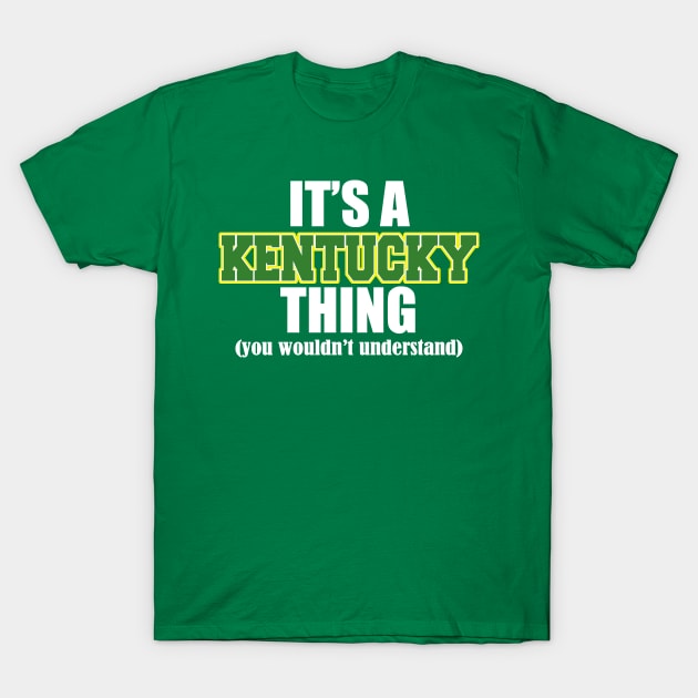 It's A Kentucky Thing (You Wouldn't Understand) T-Shirt by MarinasingerDesigns